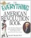 The Everything American Revolution Book: From  the Boston Massacre to the Campaign at Yorktown-all you need to know about the birth of our nation (Everything (History & Travel))