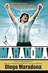 Maradona: The Autobiography of Soccer's Greatest and Most Controversial Star