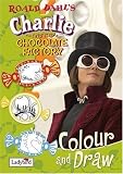 Charlie and the Chocolate Factory Colour and Draw Book (Film Tie in Colour & Draw Book)