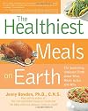 The Healthiest Meals on Earth: The Surprising, Unbiased Truth About What Meals You Should Eat and Why: Recipes That Fortify, Protect, and Nourish You
