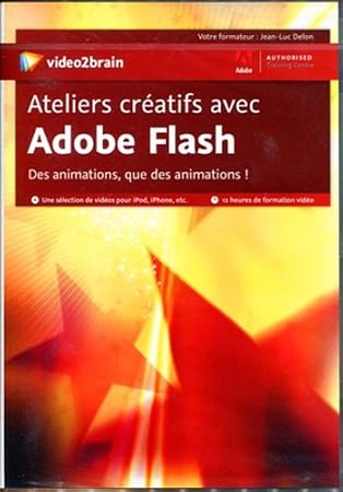 Ateliers créatifs avec Adobe Flash : Des Animations, que des animations!