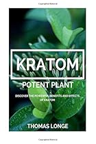 Kratom Potent Plant: Relieve Anxiety, Boost Energy Levels, Enhance Sex!!! (Kratom, Anxiety Relief, Mental Relaxation)