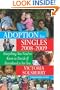 Adoption For Singles 2008-2009: Everything You Need To Know To Decide If Parenthood Is For You