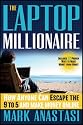 The Laptop Millionaire: How Anyone Can Escape the 9 to 5 and Make Money Online