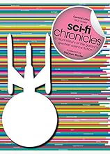 Sci-Fi Chronicles: A Visual History of the Galaxy's Greatest Science Fiction
