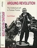 Arguing revolution : the intellectual left in postwar France