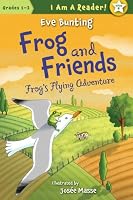 Frog & Friends: Book Four: Frog's Flying Adventure (I Am a Reader)