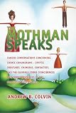 The Mothman Speaks: Candid Conversations Concerning Cosmic Conundrums - Cryptic Creatures, Chimeras, Contactees, and the Cleverly Coded Coincidences of the Collective Unconscious (Volume 1)