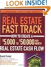 The Real Estate Fast Track: How to Create a $5,000 to $50,000 Per Month Real Estate Cash Flow (Creating Cash Flow Series)
