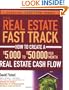The Real Estate Fast Track: How to Create a $5,000 to $50,000 Per Month Real Estate Cash Flow (Creating Cash Flow Series)