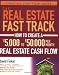 The Real Estate Fast Track: How to Create a $5,000 to $50,000 Per Month Real Estate Cash Flow (Creating Cash Flow Series)