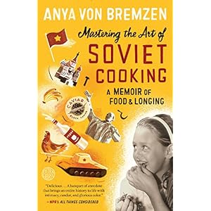 Mastering the Art of Soviet Cooking: A Memoir of Food and Longing