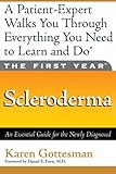 The First Year: Scleroderma: An Essential Guide for the Newly Diagnosed The First Year: Scleroderma: An Essential Guide for the Newly Diagnosed