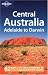 Adelaide Central Australia: Adelaide to Darwin (Lonely Planet Central Australia: Adelaide to Darwin)
