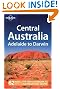 Lonely Planet Central Australia: Adelaide to Darwin (Regional Travel Guide)