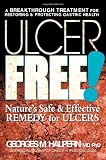 Ulcer Free!: Nature s Safe and Effective Remedy for Ulcers