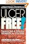 Ulcer Free!: Nature's Safe and Effective Remedy for Ulcers