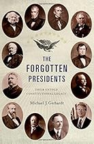 The Forgotten Presidents: Their Untold Constitutional Legacy
