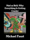 Mad As Hell: Why Everything Is Getting Crazier