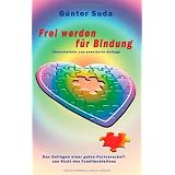 Frei werden f�r Bindung: Das Gelingen einer guten Partnerschaftvon "G�nter Suda"