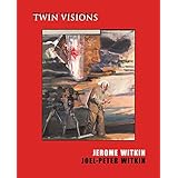 jerome witkin  joel peter witkin twin visions