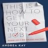 This Is How to Get Your Next Job: An Inside Look at What Employers Really Want