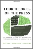 Buy : Four Theories of the Press: The Authoritarian, Libertarian, Social Responsibility and Soviet Communist Concepts of What the Press Should Be and Do (Illini Books)