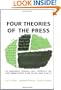 Four Theories of the Press: The Authoritarian, Libertarian, Social Responsibility and Soviet Communist Concepts of What the Press Should Be and Do (Illini Books)