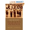 The Myth of Religous Violence Secular Ideology and the Roots of Modern Conflict