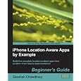 iPhone Location Aware Apps by Example: Beginners Guide