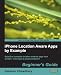 iPhone Location Aware Apps by Example: Beginners Guide