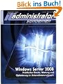 IT-Administrator Sonderheft. Windows Server 2008 - Praktischer Einsatz, Wartung und Optimierung im Unternehmensnetzwerk