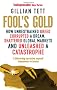 Fool's Gold: How Unrestrained Greed Corrupted a Dream, Shattered Global Markets and Unleashed a Catastrophe