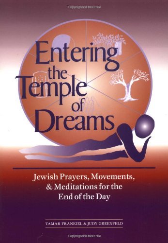 Entering the Temple of Dreams: Jewish Prayers, Movements, and Meditations for the End of the Day (Jewish Prayers, Movements and Meditations for the End of the)