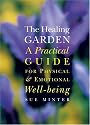 The Healing Garden: A Practical Guide for Physical & Emotional Well-Being