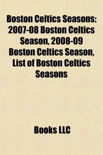 Boston Celtics Seasons: 2007-08 Boston Celtics Season, 2008-09 Boston Celtics Season, List of Boston Celtics Seasons