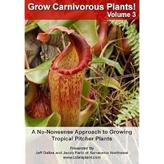 Grow Carnivorous Plants! Volume 3: A No-Nonsense Approach to Growing Tropical Pitcher Plants by 