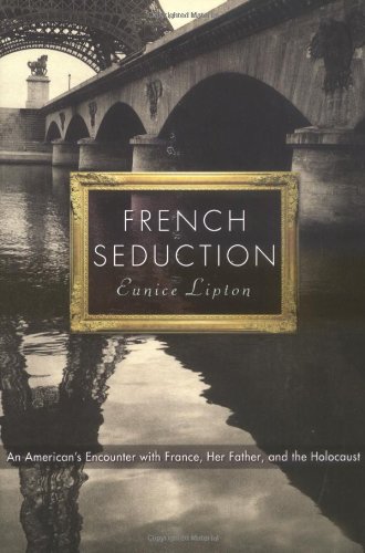 French Seduction: An American's Encounter with France, Her Father, and the Holocaust