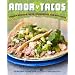 Amor y Tacos: Modern Mexican Tacos, Margaritas, and Antojitos