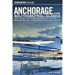 Insiders' Guide to Anchorage and Southcentral Alaska: Including the Kenai Peninsula, Prince William Sound, and Denali National Park (Insiders' Guide Series) book cover