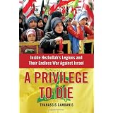 APrivilegetoDie:InsideHezbollah'sLegionsandTheirEndlessWarAgainstIsrael