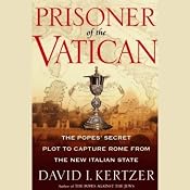Prisoner of the Vatican: The Popes' Secret Plot to Capture Rome from the New Italian State | [David I. Kertzer]