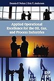 Applied operational excellence for the oil, gas, and process industries