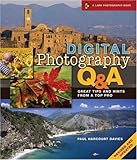Digital photographer's Q & A : great tips and hints from a top pro