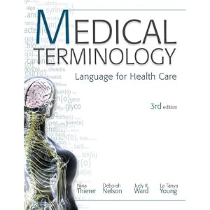 Click here to buy MP Medical Terminology: Language for Health Care w Student CD-ROMs and Audio CDs by Nina Thierer, Deb Nelson, Judy Ward, and La Tonya Young.