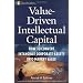 Value-Driven Intellectual Capital: How to Convert Intangible Corporate Assets into Market Value