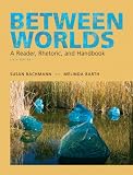 Between Worlds: A Reader Rhetoric and Handbook (6th Edition)