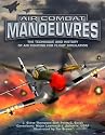 Air Combat Manoeuvres: The Technique and History of Air Fighting for Flight Simulation