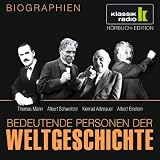 KLASSIK RADIO pr&auml;sentiert: Bedeutende Personen der Weltgeschichte: Thomas Mann / Albert Schweitzer / Konrad Adenauer / Albert Einstein - 
