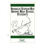 Anabolic Steroid Use Among High School Students (Parent Guides To Childhood Drug Use)
